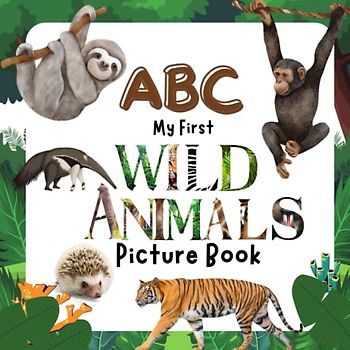 ABC My First Wild Animals Picture Book: A Educational Kids Book about Wildlife for Kids to Learn about Jungle Animals like Orangutan, Mandrill, Gibbon, Gorilla and more