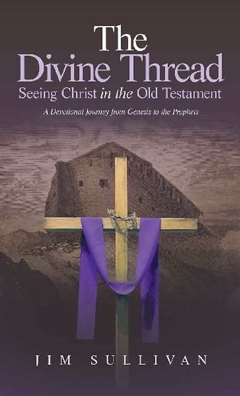 The Divine Thread Seeing Christ in the Old Testament
