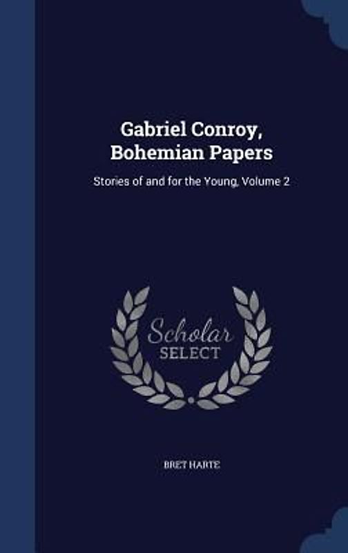 Gabriel Conroy, Bohemian Papers: Stories of and for the Young, Volume 2