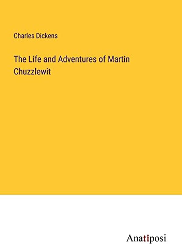 The Life and Adventures of Martin Chuzzlewit