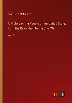A History of the People of the United State, from the Revolution to the Civil War