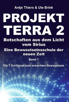 PROJEKT TERRA 2 – Botschaften aus dem Licht vom Sirius – Eine Bewusstseinsschule der neuen Zeit