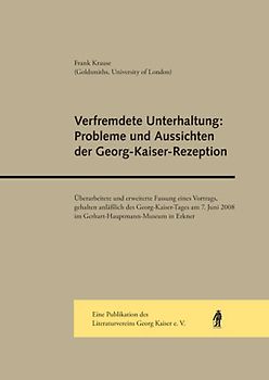 Verfremdete Unterhaltung: Probleme und Aussichten der Georg-Kaiser-Rezeption