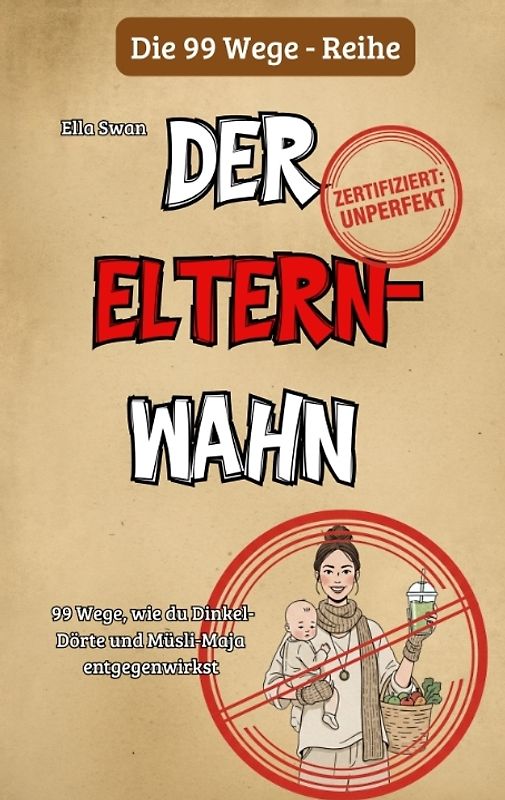 99 Wege, wie du Dinkel-Dörte und Müsli-Maja entgegenwirkst