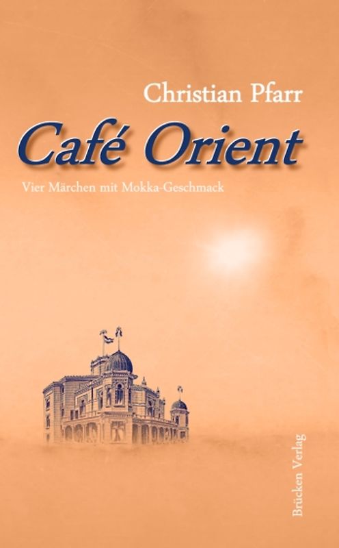 Café Orient. Vier Märchen mit Mokka-Geschmack