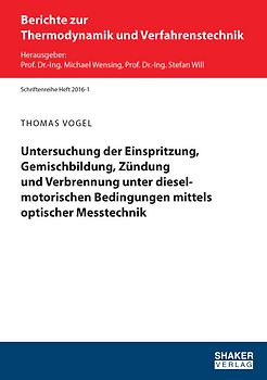 Untersuchung der Einspritzung, Gemischbildung, Zündung und Verbrennung unter dieselmotorischen Bedingungen mittels optischer Messtechnik