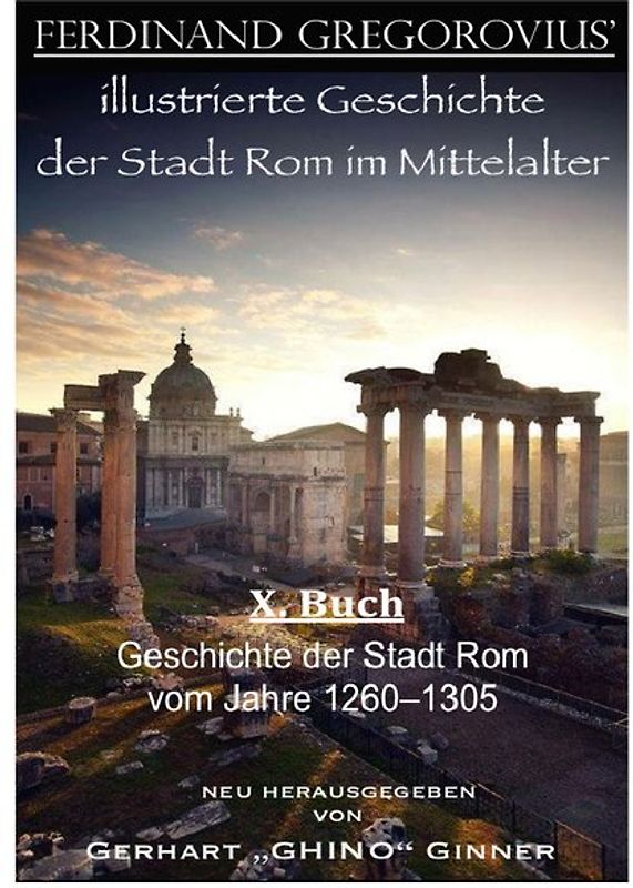 FERDINAND GREGOROVIUS' illustrierte Geschichte der Stadt Rom im Mittelalter / ferinand Gregorovius' illustrierte Geschichte der Stadt Rom im Mittelalter, X. Buch