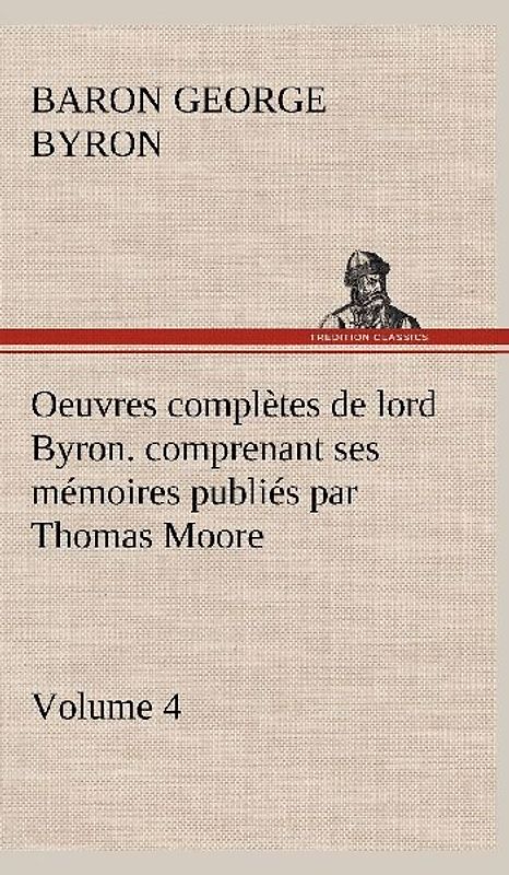 Oeuvres complètes de lord Byron.  Volume 4. comprenant ses mémoires publiés par Thomas Moore