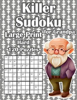 Hard Killer Sudoku Puzzles: 120 Sum Sudoku Puzzles for Grandpa in Large Print