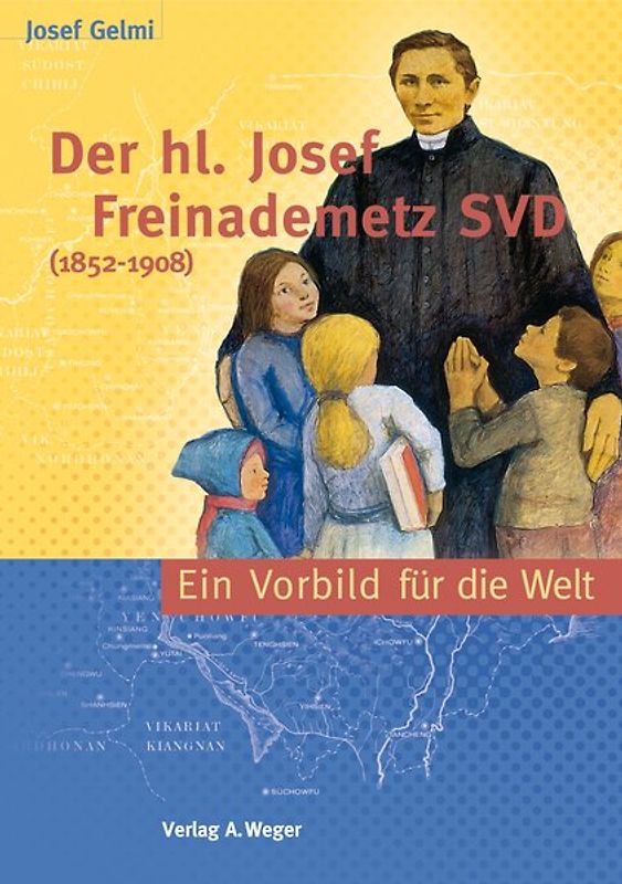 Der Heilige Josef Freinademetz SVD (1852-1908)