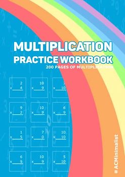 Multiplication Practice Workbook 200 Pages of Multiplication: Basic Multiplication Fact Worksheets for Grade 3 and grade 4 That Contain Facts From 0 Through 10