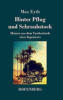 Hinter Pflug und Schraubstock: Skizzen aus dem Taschenbuch eines Ingenieurs