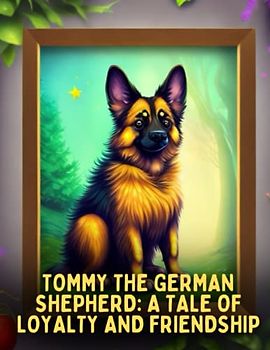 Tommy the German Shepherd - A Tale of Loyalty and Friendship: Short Story for kids about German Shepherd, Perseverance & Self-Confidence I A Motivational Book For kids I Gift for kids age 6-10