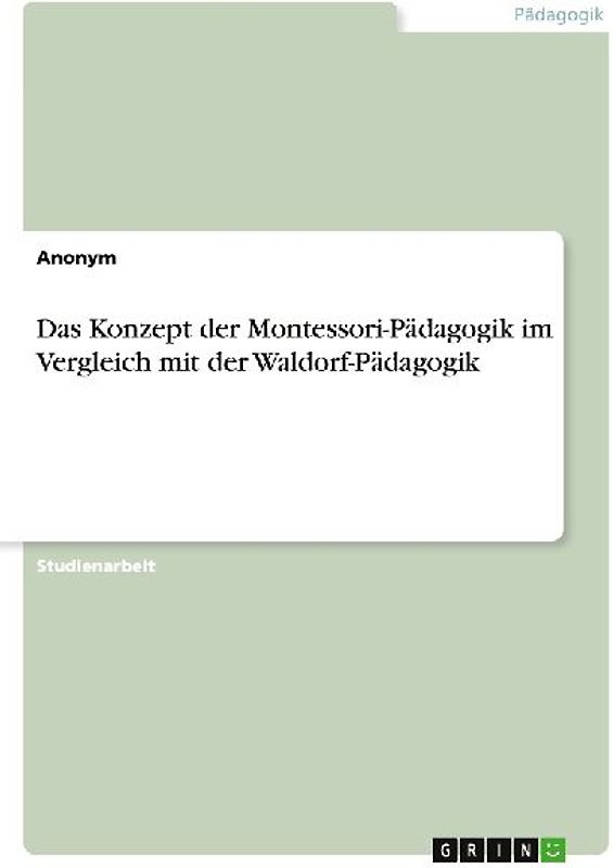 Das Konzept der Montessori-Pädagogik im Vergleich mit der Waldorf-Pädagogik
