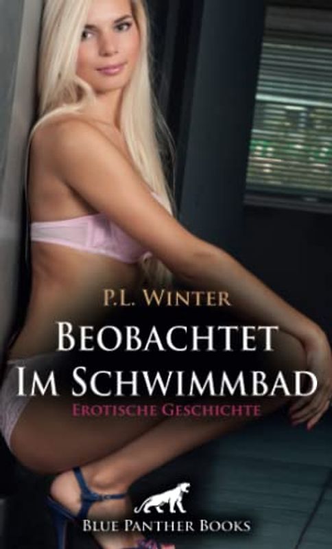 Beobachtet - Im Schwimmbad | Erotische Geschichte + 2 weitere Geschichten: Verabredung in der Herrendusche! (Love, Passion & Sex)