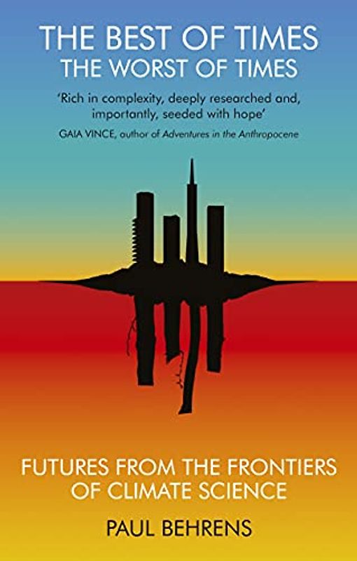 Behrens, P: Best of Times, The Worst of Times: Futures from the Frontiers of Climate Science