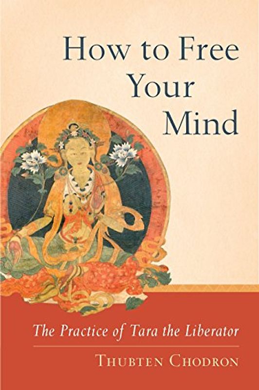 How to Free Your Mind: The Practice of Tara the Liberator