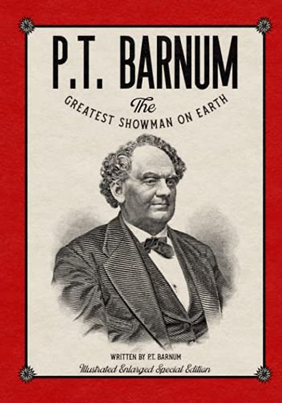 P.T. Barnum The Greatest Showman on Earth: Illustrated Enlarged Special Edition