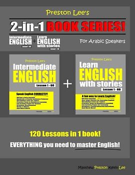 Preston Lee’s 2-in-1 Book Series! Intermediate English Lesson 1 – 60 + Learn English With Stories Lesson 1 – 60 For Arabic Speakers (Preston Lee's English For Arabic Speakers)