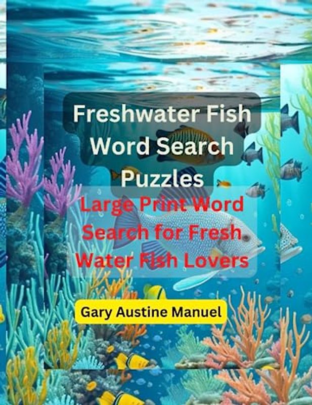 Fresh Water Fish Word Search Puzzles: Large Print Word Search for Fresh Water Fish Lovers | 200 Fish-Themed Puzzles