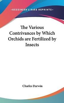 The Various Contrivances by Which Orchids are Fertilized by Insects
