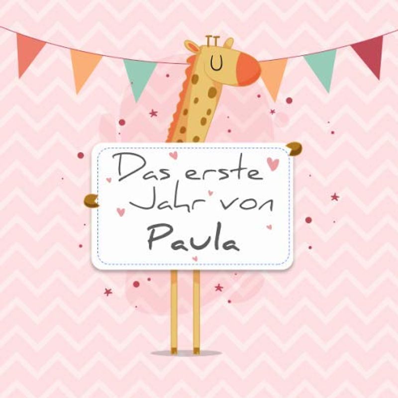 Das erste Jahr von Paula: Babyalbum zum Ausfüllen - Baby Tagebuch und Erinnerungsalbum für das erste Lebensjahr