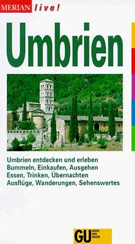 Umbrien. Umbrien entdecken und erleben. Baden, Bummeln, Ausgehen. Essen, Trinken, Übernachten. Ausflüge, Wanderungen, Sehenswertes
