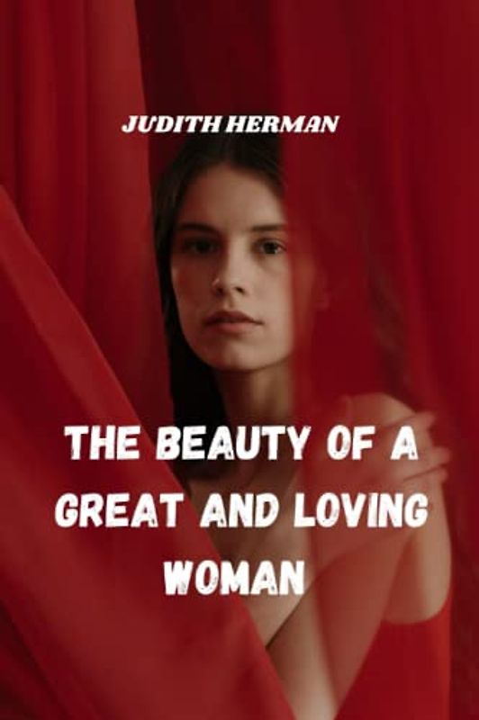 THE BEAUTY OF A GREAT AND LOVING WOMAN: BEAUTIFUL VIRTUOUS AND INDUSTRIOUS