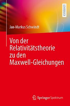 Von der Relativitätstheorie zu den Maxwell-Gleichungen