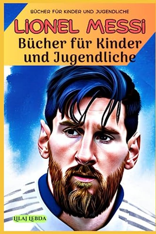 Lionel Messi : Eine kurze Geschichte eines großar-tigen Spielers