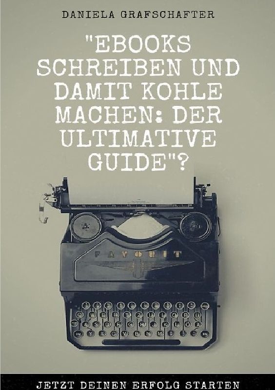 eBooks schreiben und damit Kohle machen: Der ultimative Guide?