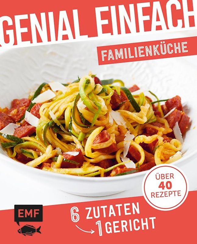 Genial einfach! 6 Zutaten - 1 Gericht: Familienküche