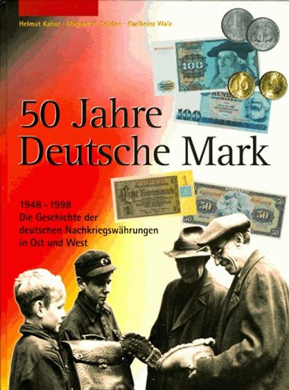 50 Jahre Deutsche Mark. 1949-1998. Die Geschichte der deutschen Nachkriegswährungen in Ost und West