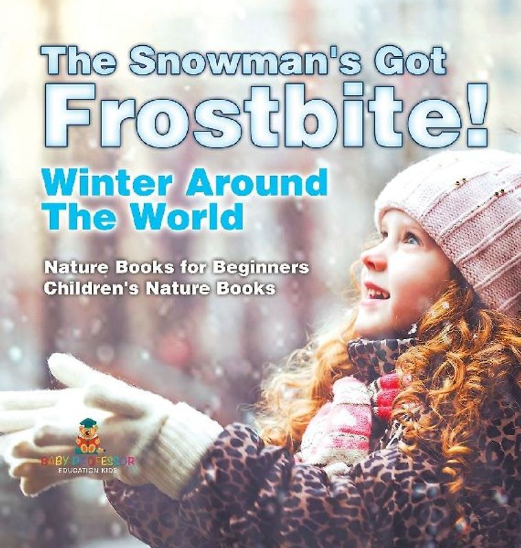 The Snowman's Got A Frostbite! - Winter Around The World - Nature Books for Beginners | Children's Nature Books
