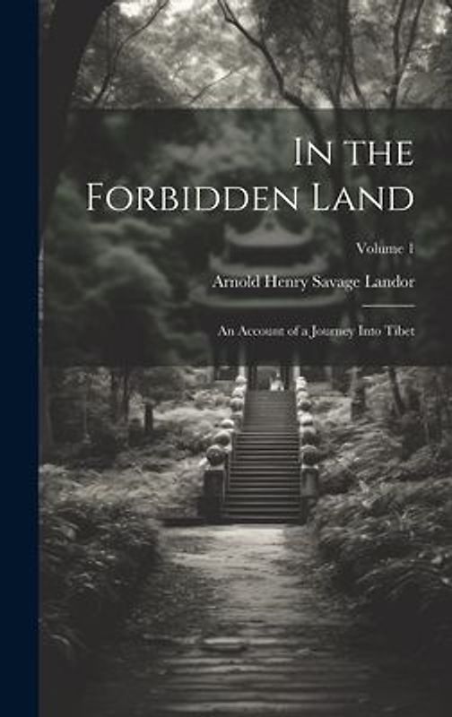 In the Forbidden Land: An Account of a Journey Into Tibet; Volume 1