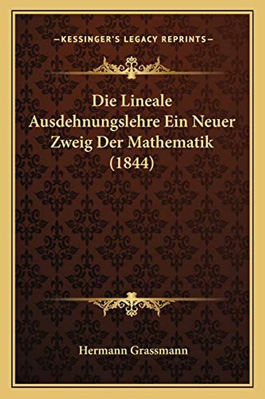 Die Lineale Ausdehnungslehre Ein Neuer Zweig Der Mathematik (1844)