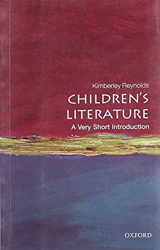 Children's Literature: A Very Short Introduction (Very Short Introductions) - Reynolds, Kimberley