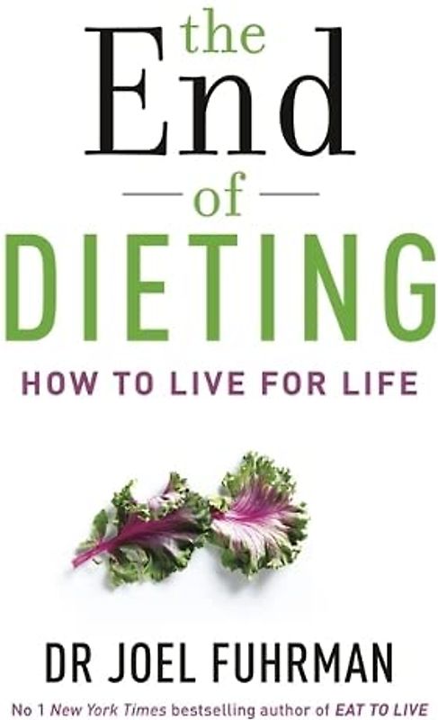 The End of Dieting: How to Live for Life