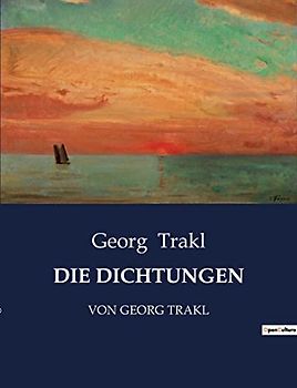 DIE DICHTUNGEN: VON GEORG TRAKL