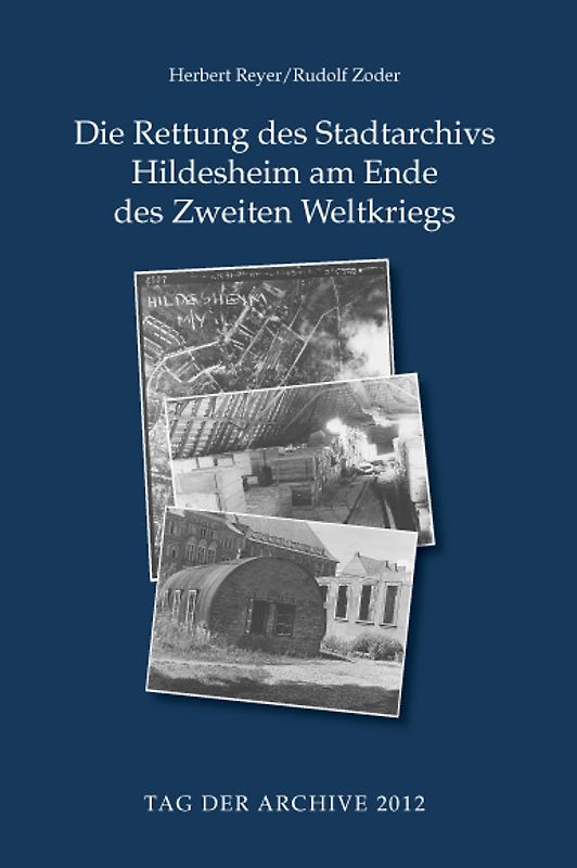 Die Rettung des Stadtarchivs Hildesheim am Ende des Zweiten Weltkriegs