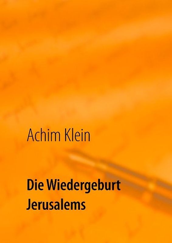Die Wiedergeburt Jerusalems. ... ein verlorener Schlüssel zur Bibel