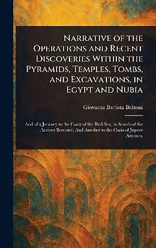 Narrative of the Operations and Recent Discoveries Within the Pyramids, Temples, Tombs, and Excavations, in Egypt and Nubia