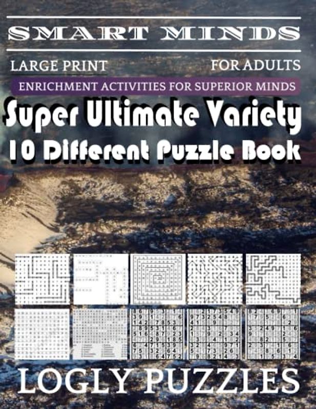 Smart Minds -Variety 10 Different Puzzle Book For Adults: Ultimate Variety Puzzles Large-Print Word Search, Word Maze .Word Spiral ,Word Angles, ... Crossword And Sudoku Easy , Medium And Hard