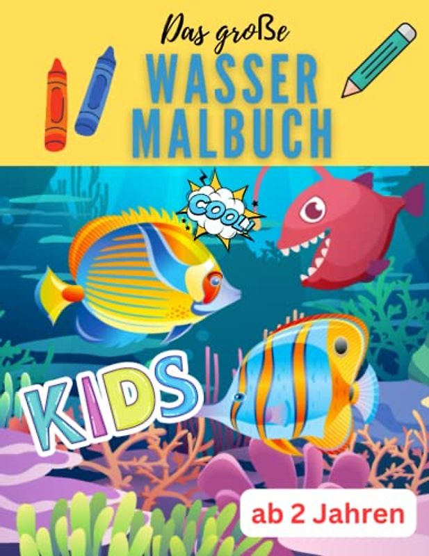 Wassermalbuch ab 2 Jahre: Großes Kinder Ausmalbuch, Wassertiere und Fische auf 100 Seiten für Jungen und Mädchen