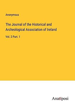 The Journal of the Historical and Archeological Association of Ireland: Vol. 2 Part. 1