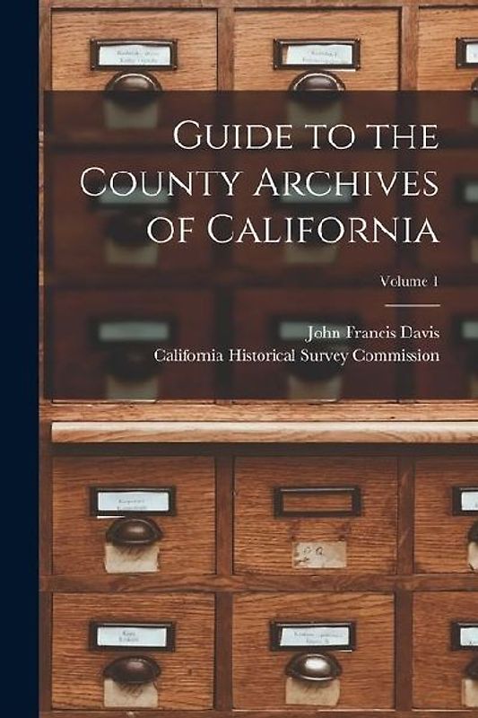 Guide to the County Archives of California; Volume 1
