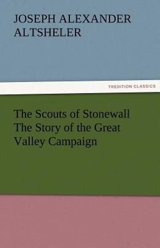 The Scouts of Stonewall The Story of the Great Valley Campaign