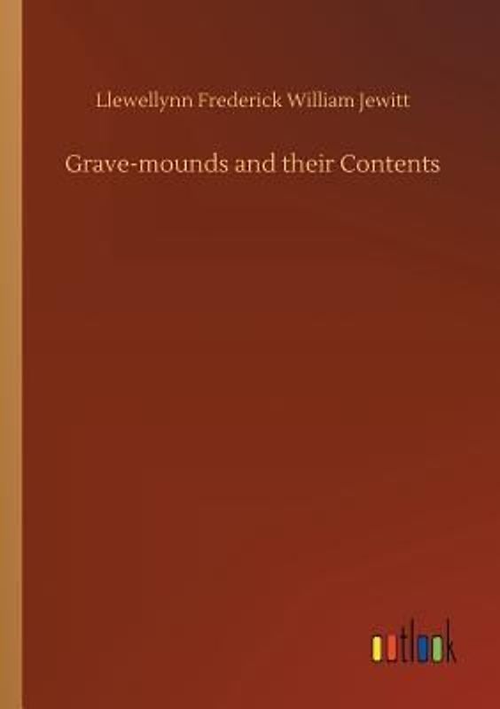 Grave-mounds and their Contents