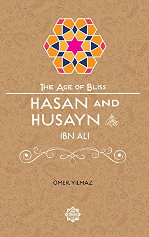 Hasan & Husayn Ibn Ali (The Age of Bliss, Band 9)