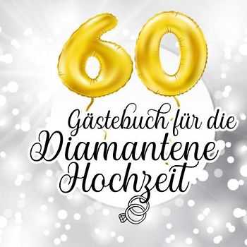 Gästebuch für die Diamantene Hochzeit: Farbiges Gästebuch und Erinnerungsalbum zur Diamanthochzeit und als Geschenk zum 60. Hochzeitstag